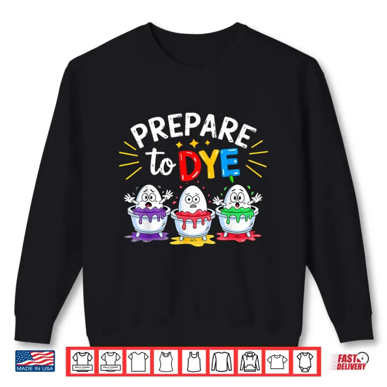 Sweatshirt Prepare to Dye Funny Easter Shirt