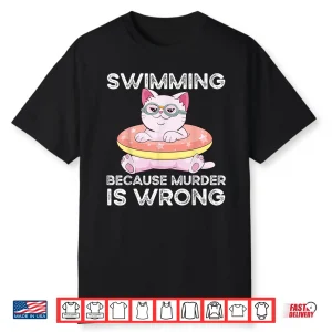 Because Murder Is Wrong Swimming Professional Humor Statement Shirt