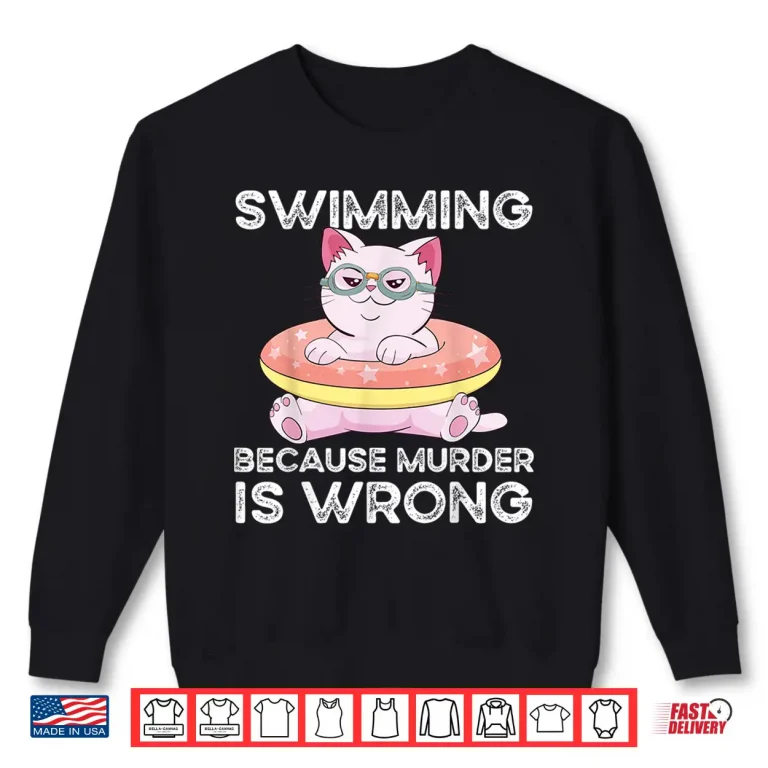 Sweatshirt Because Murder Is Wrong Swimming Professional Humor Statement Shirt