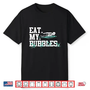 Eat My Bubbles Professional Swim Team Swimmer Gift Shirt