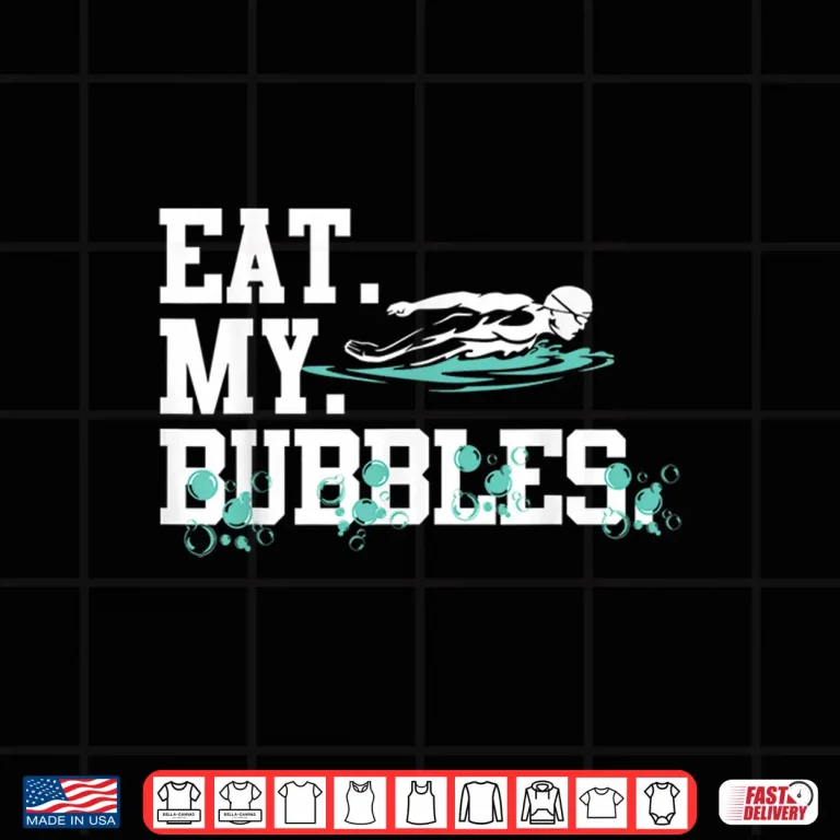 Design Eat My Bubbles Professional Swim Team Swimmer Gift Shirt