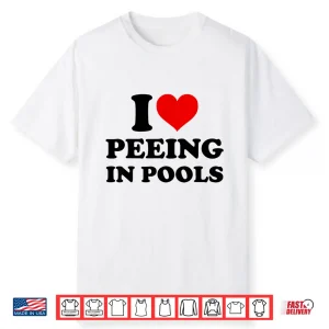 I Love Peeing In Pools Swimming Swimmer Professional Humor Shirt