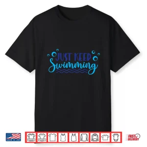 Just Keep Swimming Sport Swim Professional Athletic Lover Shirt