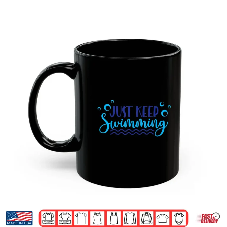 Mug Just Keep Swimming Sport Swim Professional Athletic Lover Shirt
