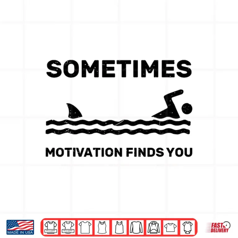 Design Motivation Finds You Swimming Swimmer Funny Shark Humor Shirt