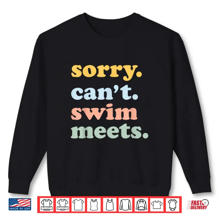 Sweatshirt Sorry Cant Swim Meets Swimming Swimmer Parent Identity Shirt