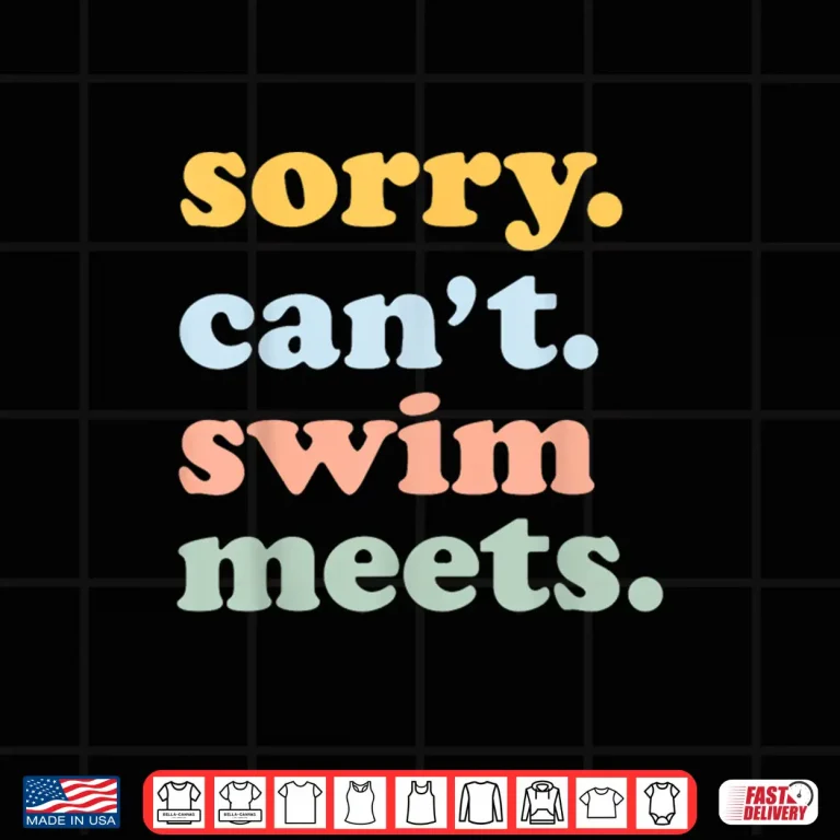 Design Sorry Cant Swim Meets Swimming Swimmer Parent Identity Shirt