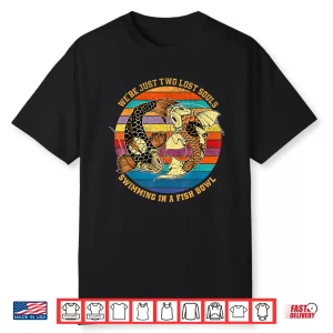 Two Lost Souls Swimming In A Fish Music Quote Professional Shirt