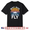 Why Run When You Can Fly Butterfly Swimmer Professional Humor Shirt