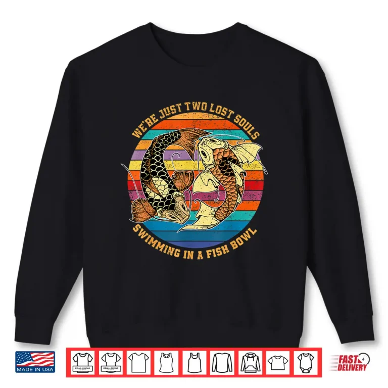 Sweatshirt Two Lost Souls Swimming In A Fish Music Quote Professional Shirt