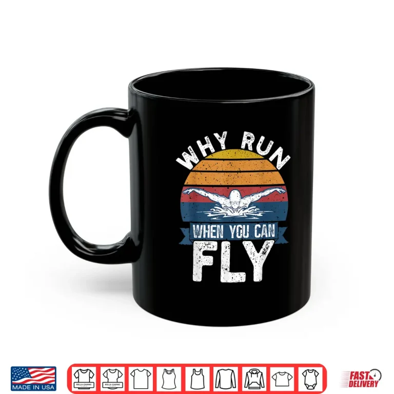 Mug Why Run When You Can Fly Butterfly Swimmer Professional Humor Shirt