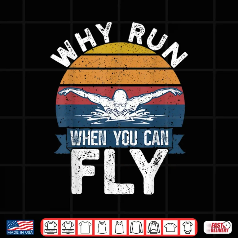 Design Why Run When You Can Fly Butterfly Swimmer Professional Humor Shirt