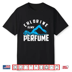 Cute Pro Swimmers Gift Chlorine Is My Perfume Professional Statement Shirt