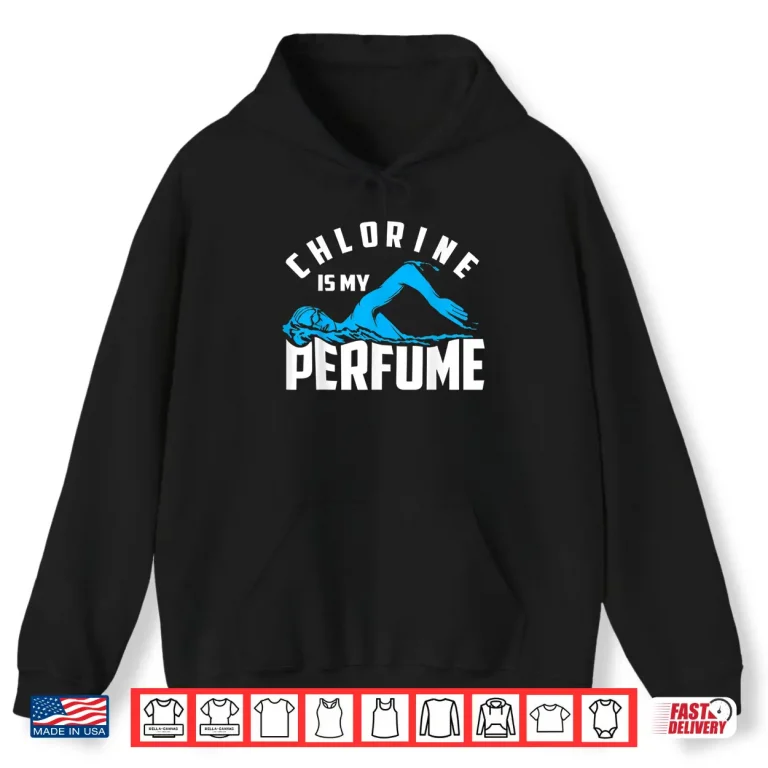Hoodie Cute Pro Swimmers Gift Chlorine Is My Perfume Professional Statement Shirt
