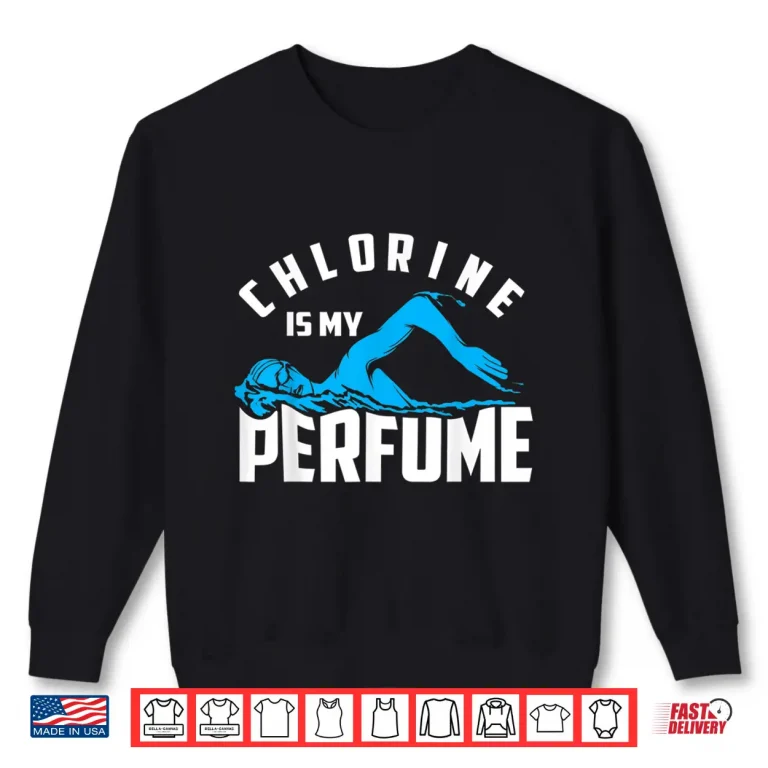 Sweatshirt Cute Pro Swimmers Gift Chlorine Is My Perfume Professional Statement Shirt