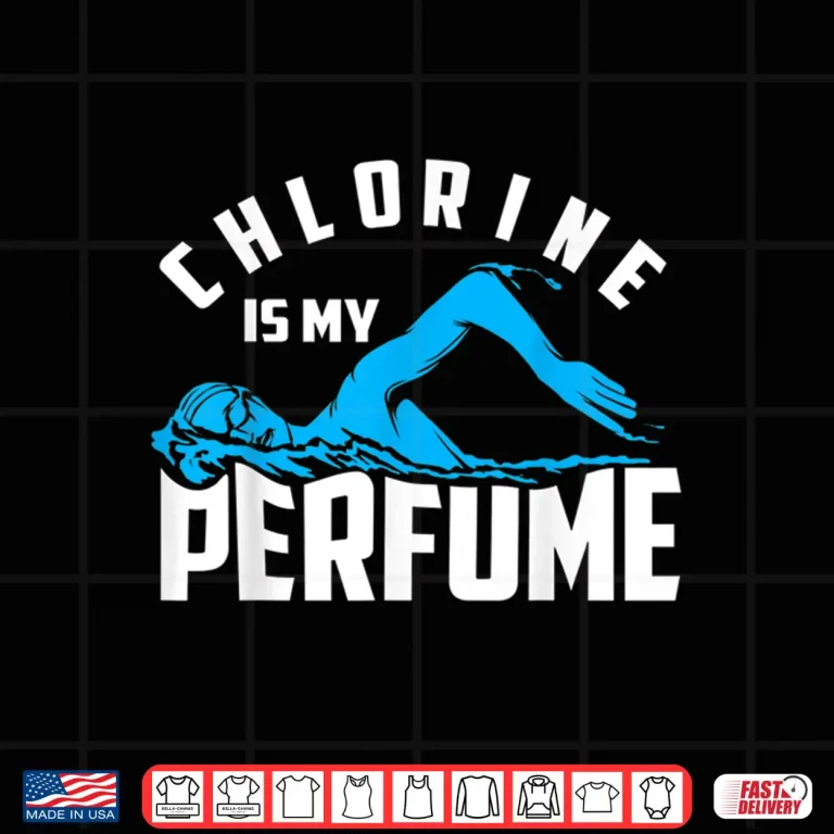 Design Cute Pro Swimmers Gift Chlorine Is My Perfume Professional Statement Shirt