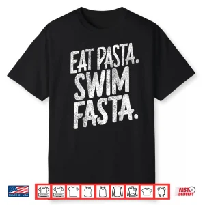 Eat Pasta Swim Fasta Swimmer Professional Swimming Humor Shirt