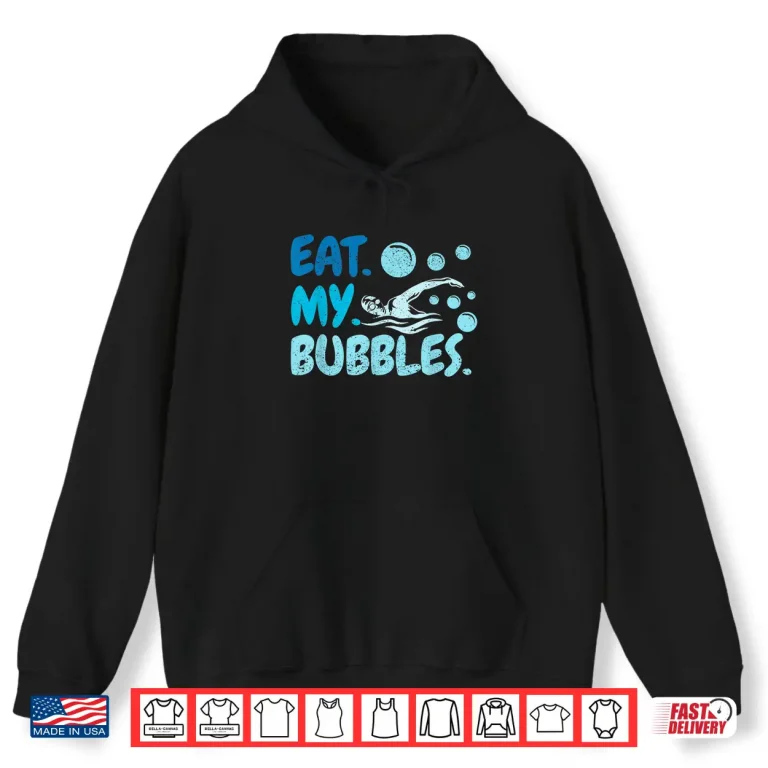 Hoodie Eat My Bubbles Swim Team Swimmer Professional Humor Funny Shirt