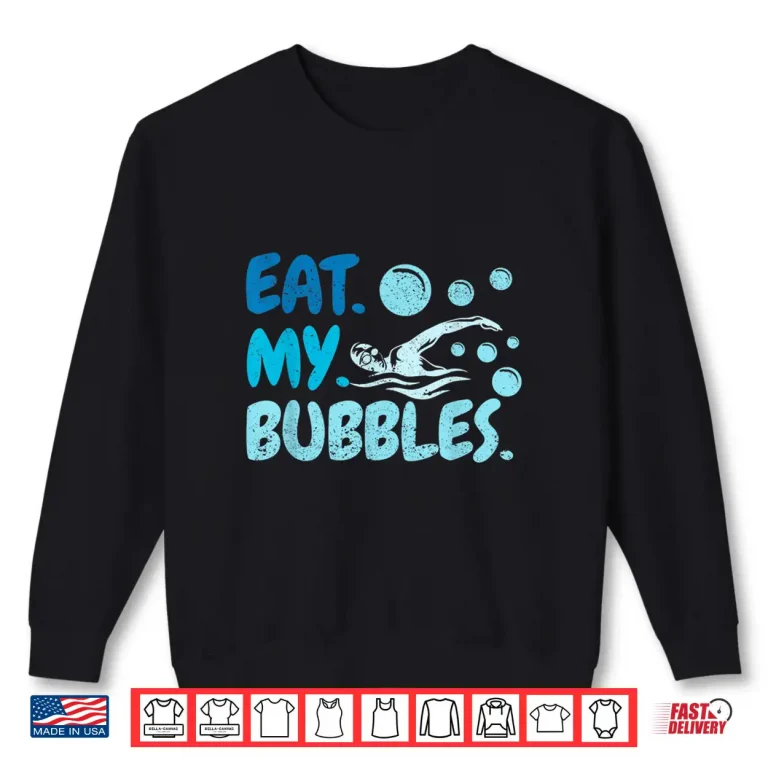 Sweatshirt Eat My Bubbles Swim Team Swimmer Professional Humor Funny Shirt
