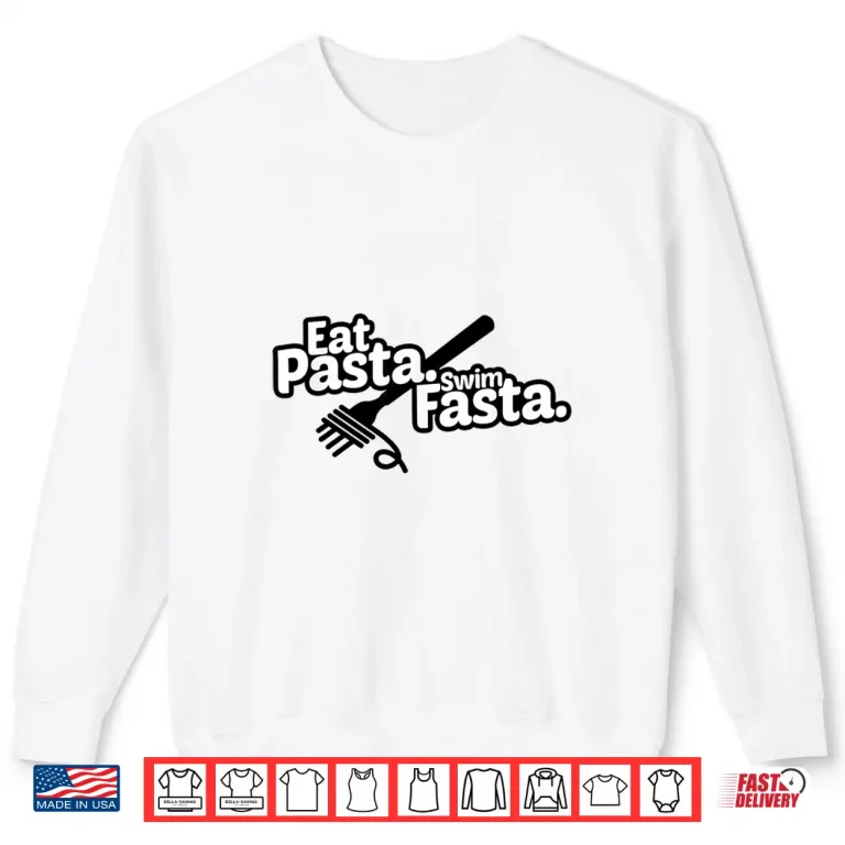 Sweatshirt Eat Pasta Swim Fasta Swimming Swimmer Professional Humor Gift Shirt