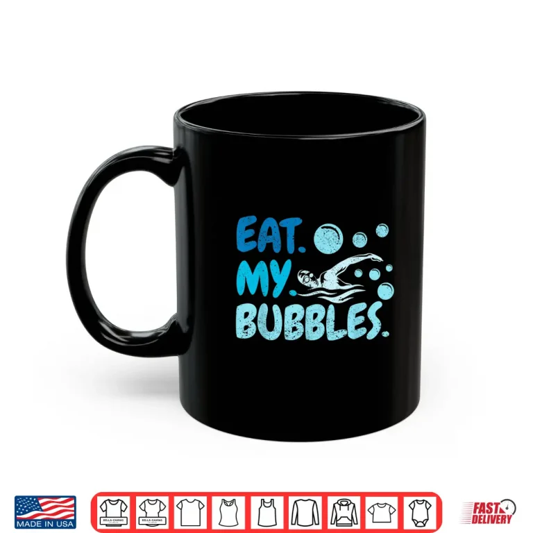 Mug Eat My Bubbles Swim Team Swimmer Professional Humor Funny Shirt