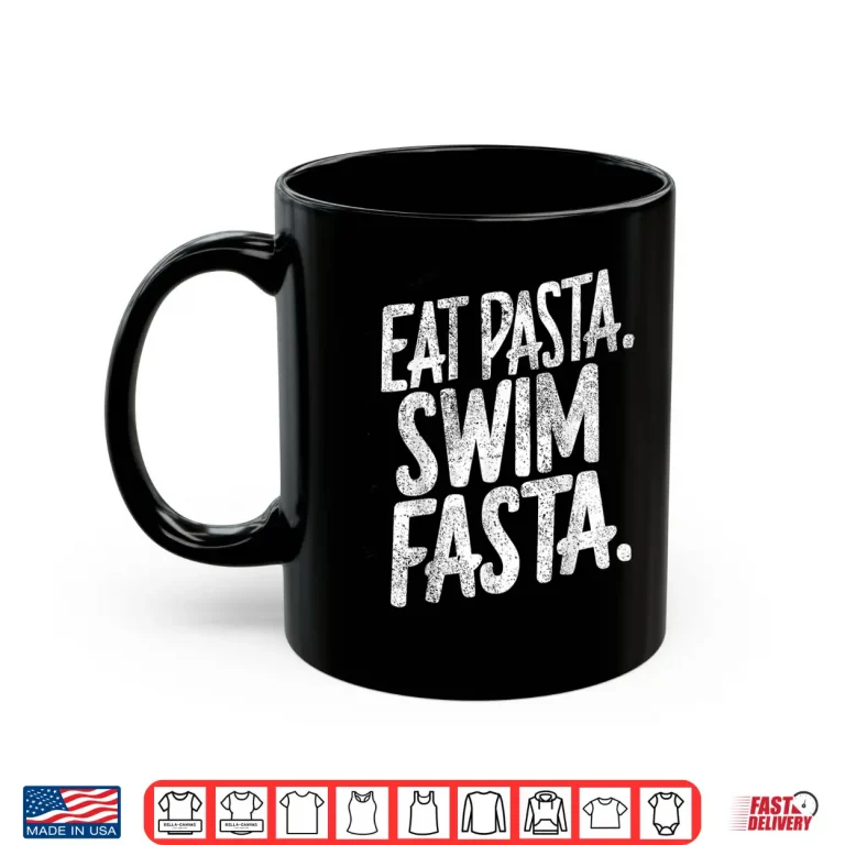 Mug Eat Pasta Swim Fasta Swimmer Professional Swimming Humor Shirt