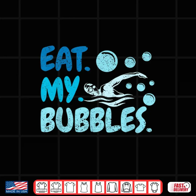Design Eat My Bubbles Swim Team Swimmer Professional Humor Funny Shirt