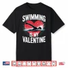 Funny Sports Swimming Is My Valentine Professional Valentines Day Shirt