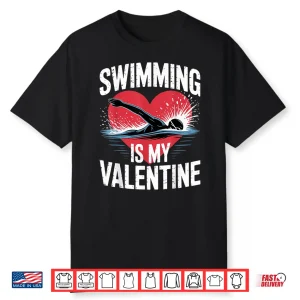 Funny Sports Swimming Is My Valentine Professional Valentines Day Shirt