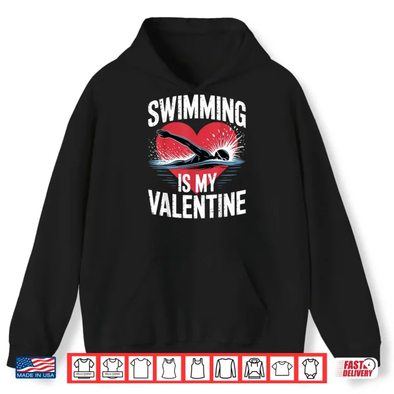 Hoodie Funny Sports Swimming Is My Valentine Professional Valentines Day Shirt