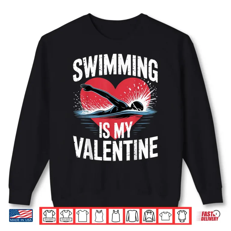 Sweatshirt Funny Sports Swimming Is My Valentine Professional Valentines Day Shirt
