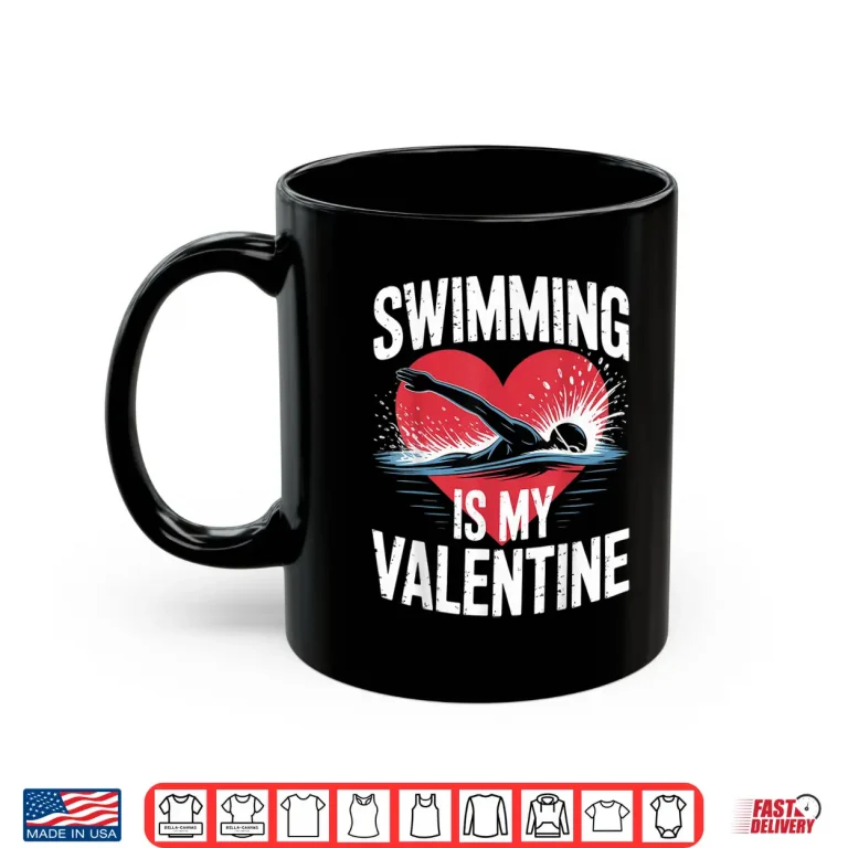 Mug Funny Sports Swimming Is My Valentine Professional Valentines Day Shirt