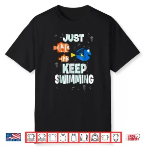 Just Keep Swimming Disney Finding Dory Professional Movie Graphic Shirt
