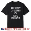 Off Duty Guard Lifeguard Swimming Pool Professional Humor Shirt