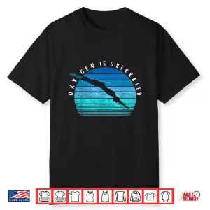 Oxygen Is Overrated Swimmer Swim Team Coach Professional Gift Shirt