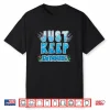 Sport Diver Surfer Just Keep Swimming Professional Athletic Shirt