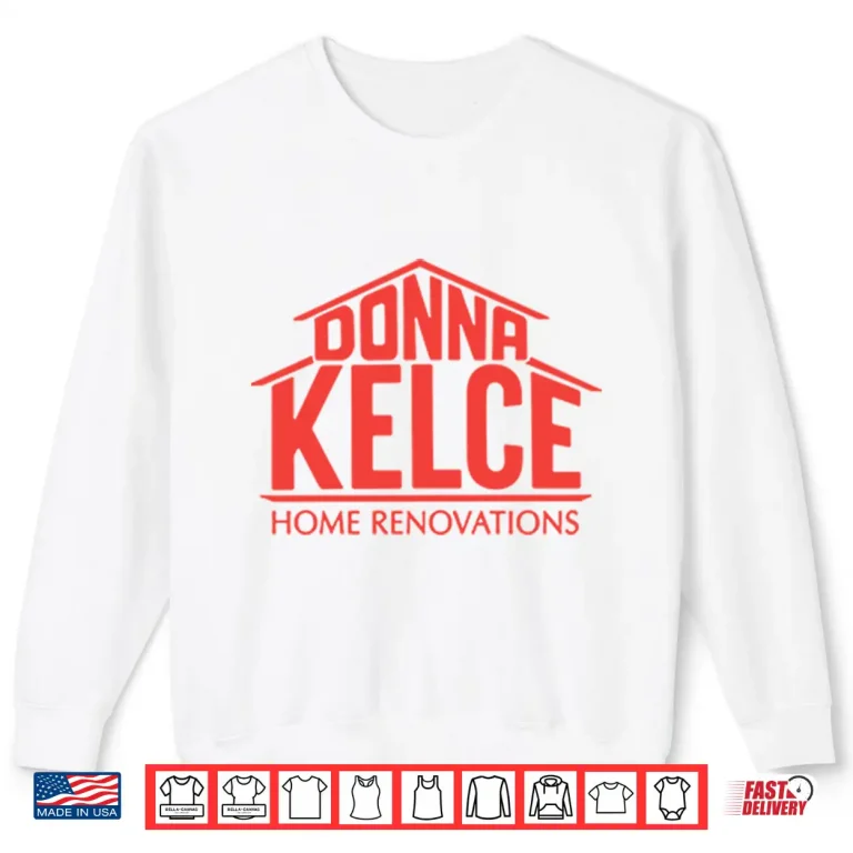 Sweatshirt Donna Kelce Home Renovations Shirt