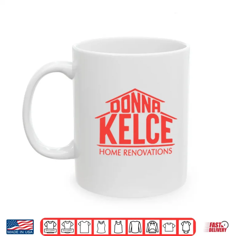 Mug Donna Kelce Home Renovations Shirt