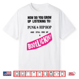 How Do You Grow Up Listening To Punk & Hip Hop And Still End Up A Bootlicker Shirt
