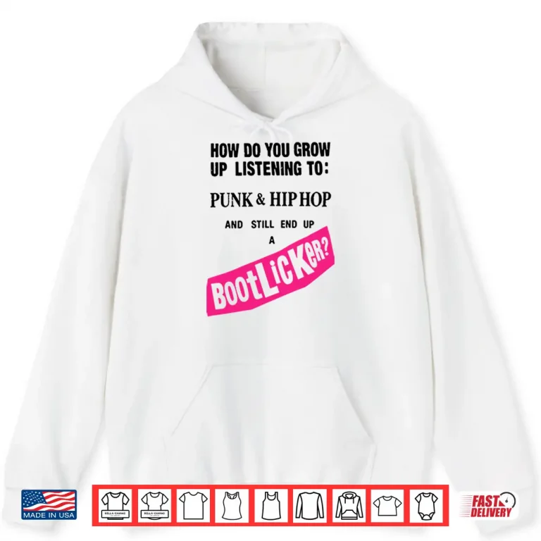 Hoodie How Do You Grow Up Listening To Punk Hip Hop And Still End Up A Bootlicker Shirt