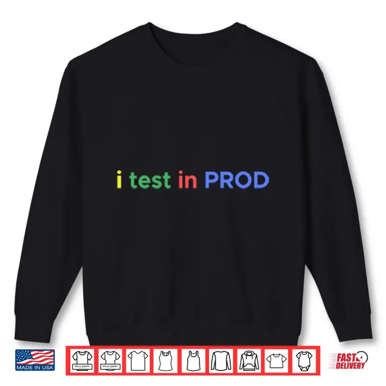 Sweatshirt I Test In Prod Coding Funny Humor Joke Developer Engineer Shirt