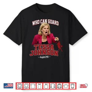 Kim Mulkey Who Can Guard Tessa Johnson Shirt