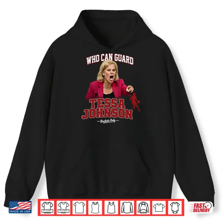 Hoodie Kim Mulkey Who Can Guard Tessa Johnson Shirt