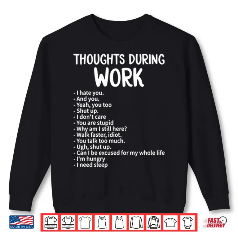 Sweatshirt Thoughts During Work Funny Sarcastic Work Humor Shirt