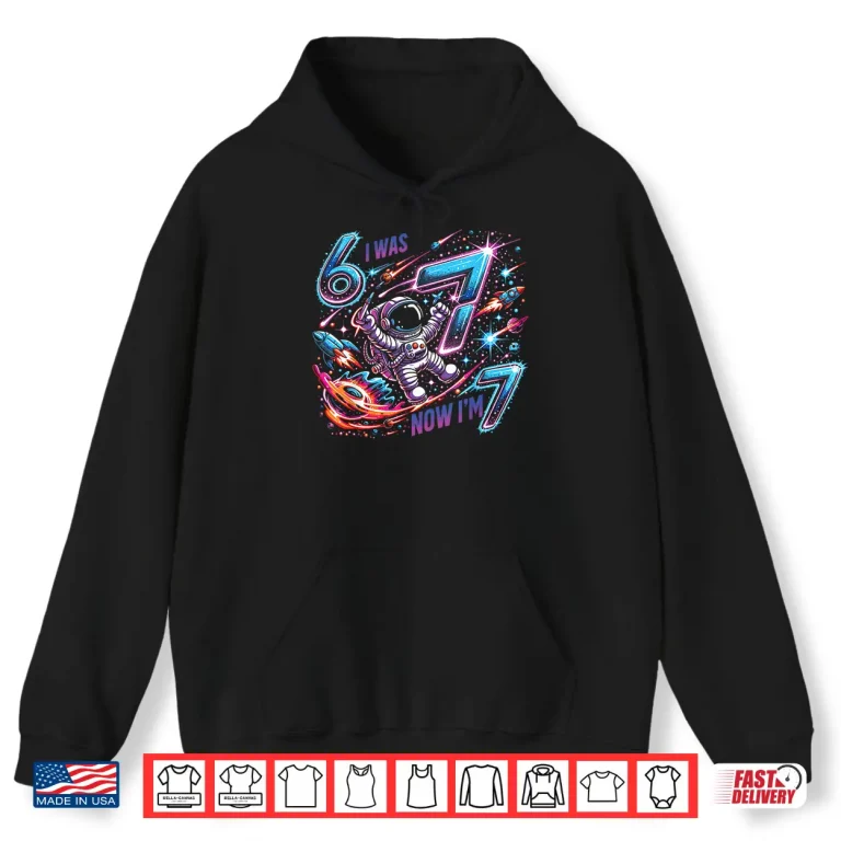 Hoodie I was 6 Now Im 7 Space Birthday Boy for Kids Shirt