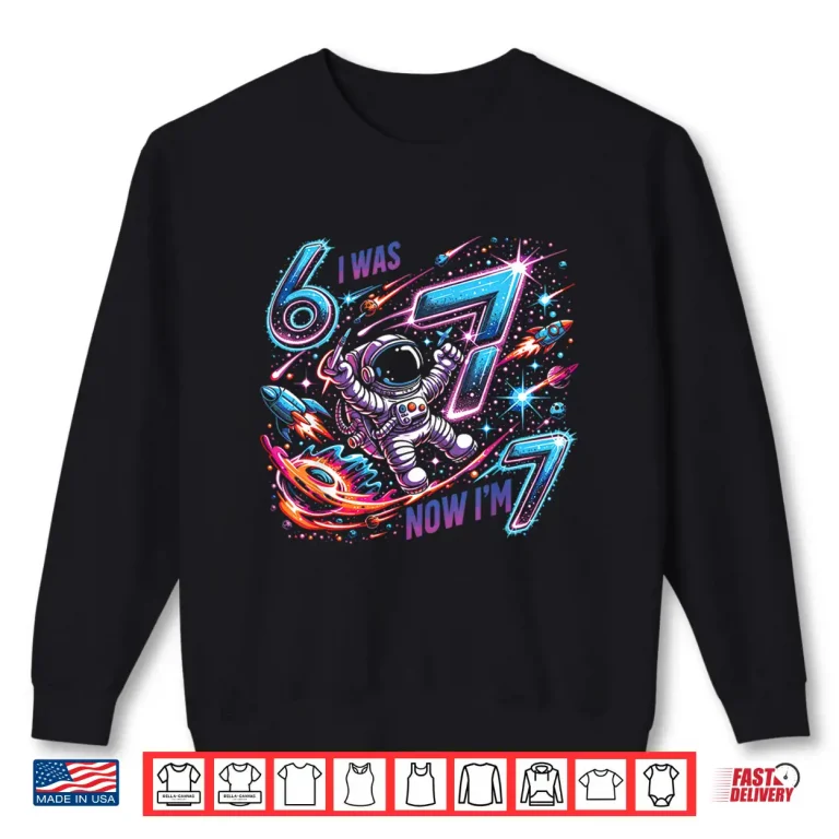 Sweatshirt I was 6 Now Im 7 Space Birthday Boy for Kids Shirt