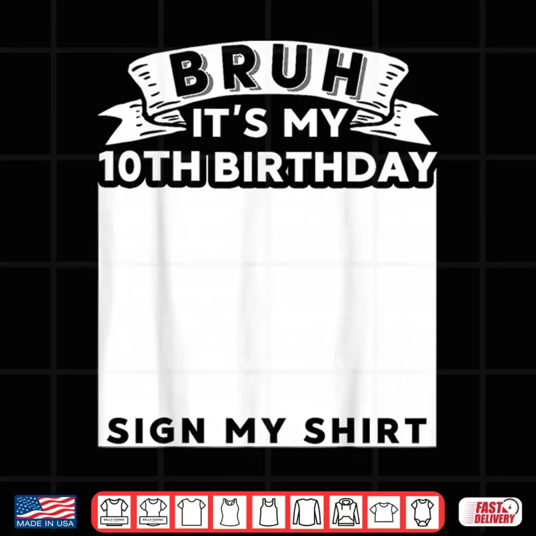 Design Bruh Its My 10th Birthday Sign My Shirt 10 Year Old Bday Shirt
