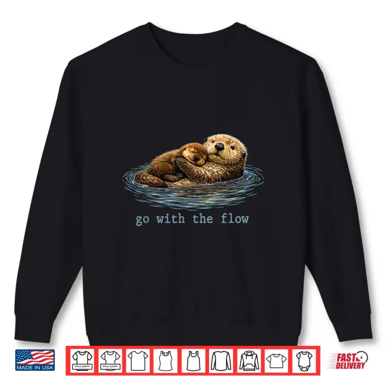 Sweatshirt Go with The Flow Sea Otter Mother Day Shirt