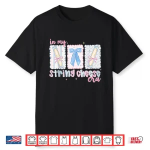 In My String Cheese Era Shirt