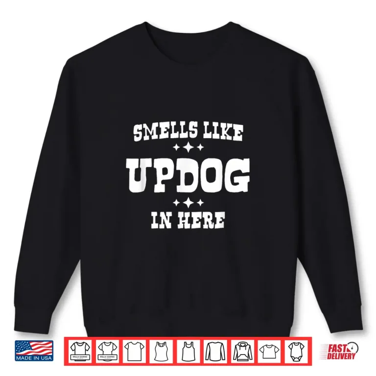 Sweatshirt Funny Smells Like Updog in Here Silly Humor Joke Shirt